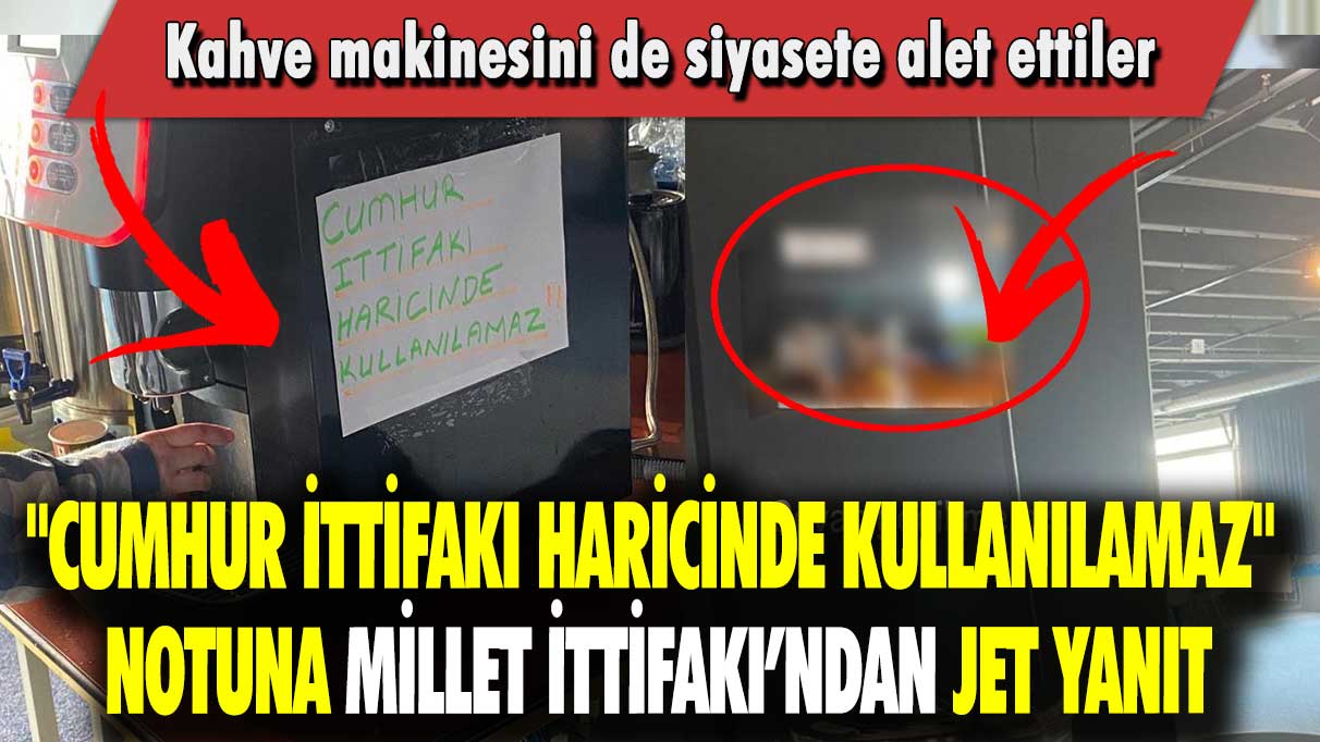 "Cumhur İttifakı haricinde kullanılamaz" notuna Millet İttifakı’ndan jet yanıt: Kahve makinesini de siyasete alet ettiler