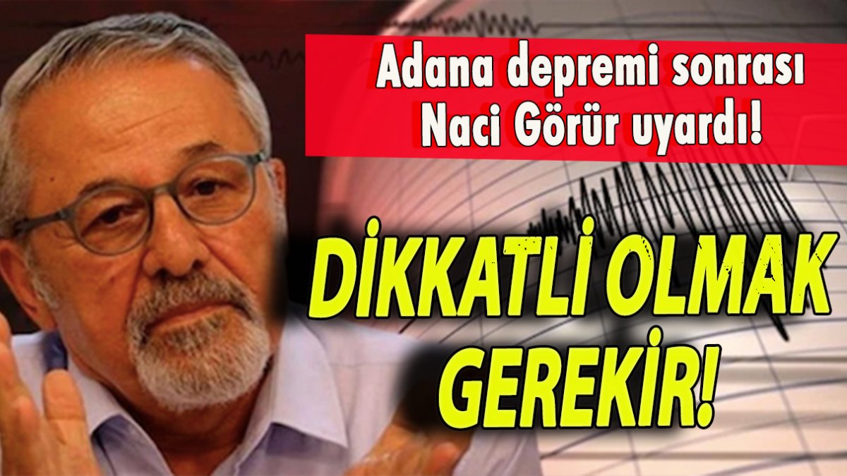 Adana depremi sonrası Naci Görür uyardı! Dikkatli olmak gerekir!