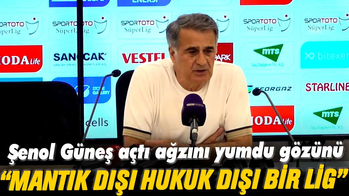 Şenol Güneş açtı ağzını yumdu gözünü: Bu lig mantık dışı, hukuk dışı bir lig