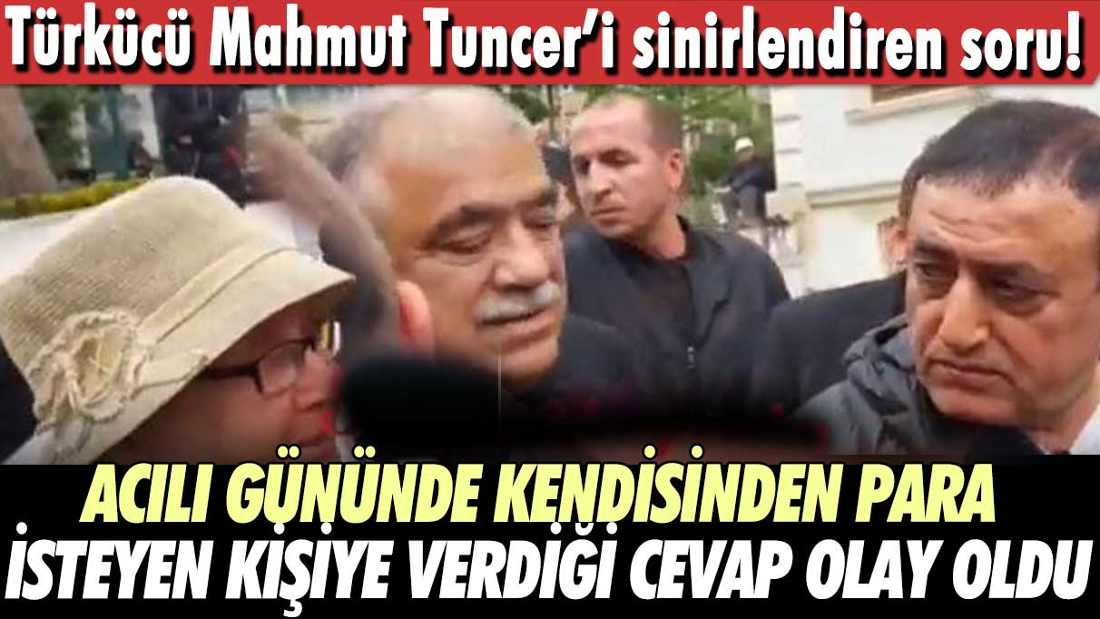 Mahmut Tuncer’i sinirlendiren soru! Acılı gününde kendisinden para isteyen kişiye verdiği cevap olay oldu