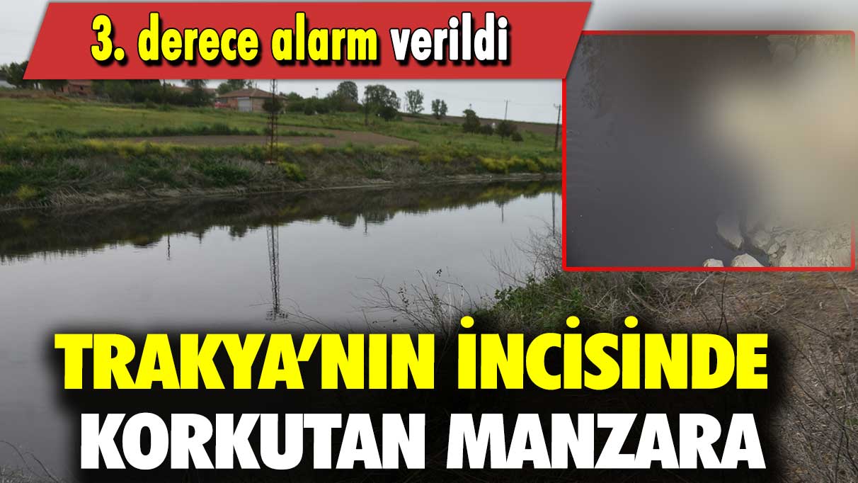 Trakya’nın incisinde korkutan manzara: 3. derece alarm verildi