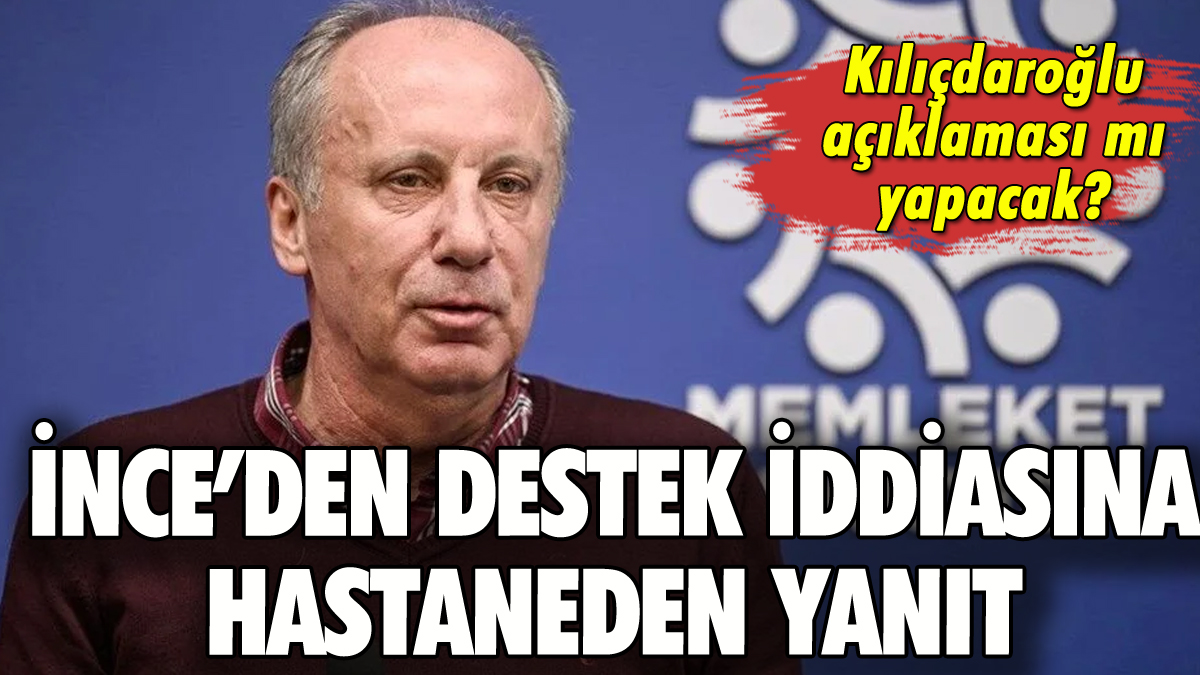 'Kılıçdaroğlu'na destek verecek' iddiasına İnce'den yanıt