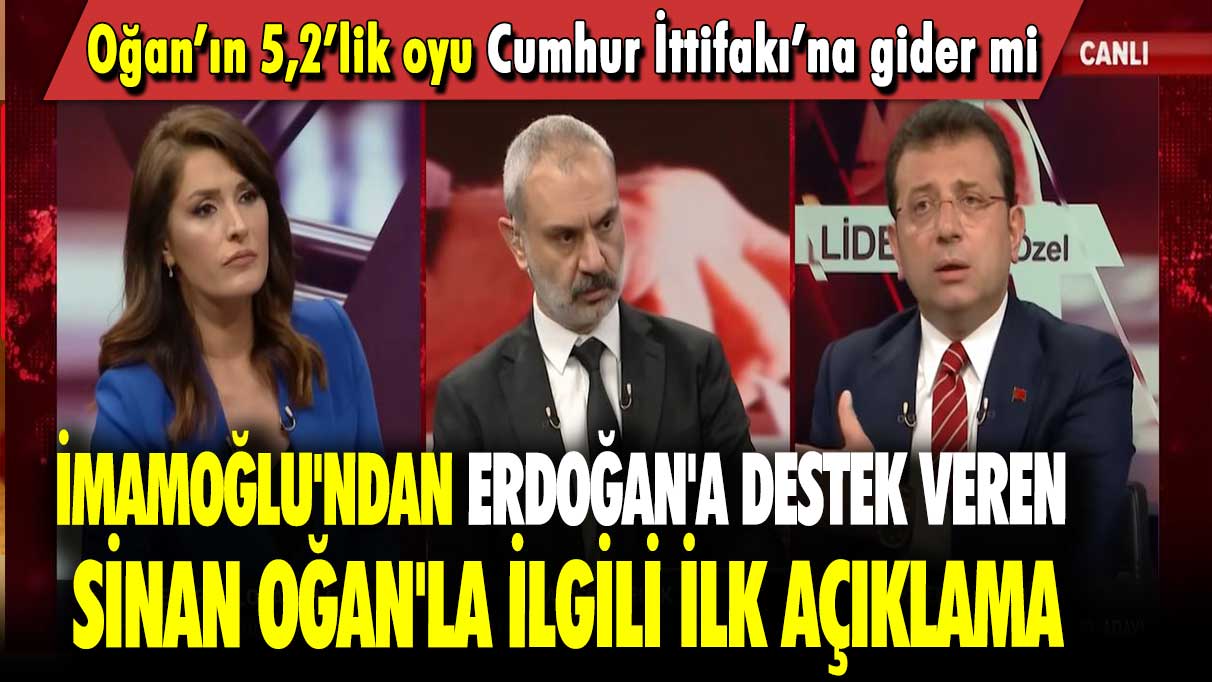 Oğan’ın 5,2’lik oyu Cumhur İttifakı’na gider mi: İmamoğlu'ndan Erdoğan'a destek veren Sinan Oğan'la ilgili ilk açıklama