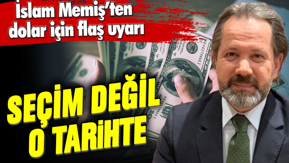 İslam Memiş'ten dolar için flaş uyarı: Seçim değil o tarihte...