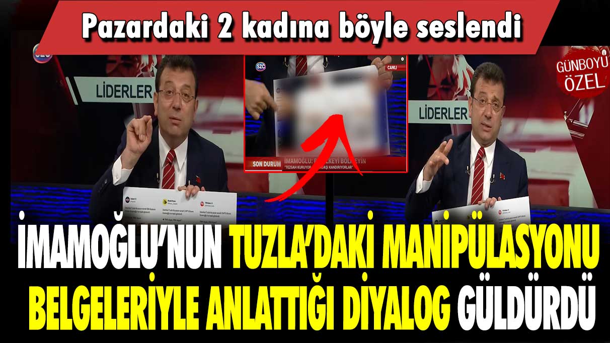 İmamoğlu’nun Tuzla’daki manipülasyonu belgeleriyle anlattığı diyalog güldürdü: Pazardaki 2 kadına böyle seslendi