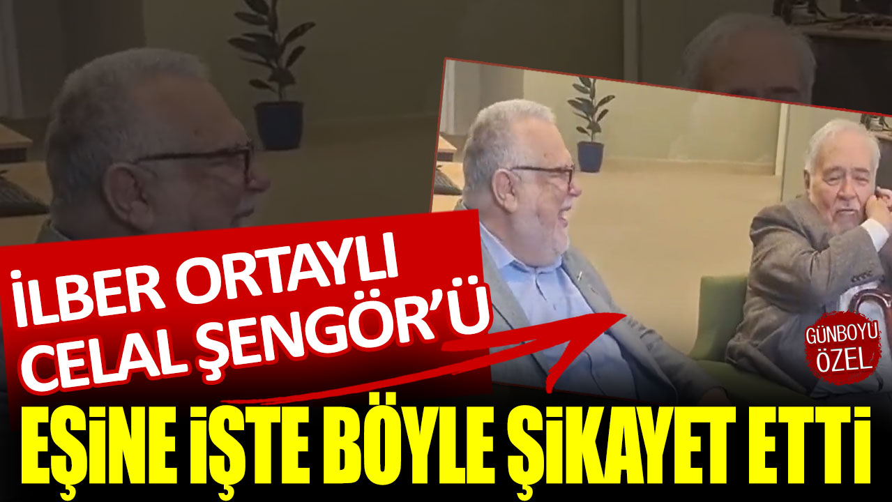 İlber Ortaylı, Celal Şengör'ü eşine şikayet etti