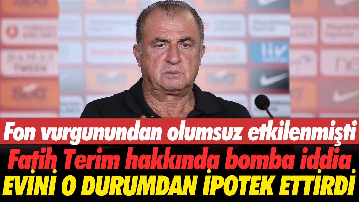 Fon vurgunundan olumsuz etkilenen Fatih Terim için bomba iddia: Evini o durumdan ipotek ettirdi