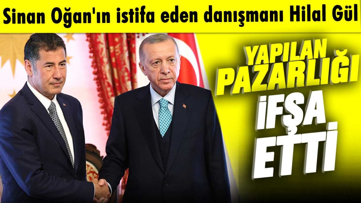 Sinan Oğan'ın istifa eden danışmanı Hilal Gül yapılan pazarlığı ifşa etti