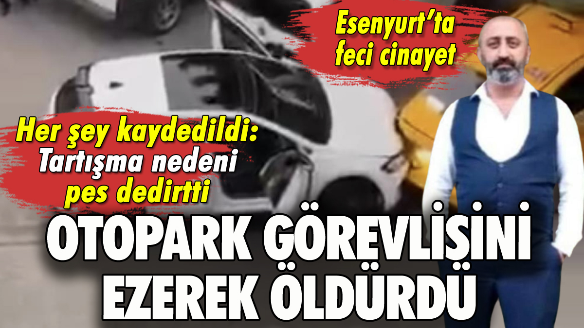 Esenyurt'ta tartıştığı otopark görevlisini ezerek öldürdü!