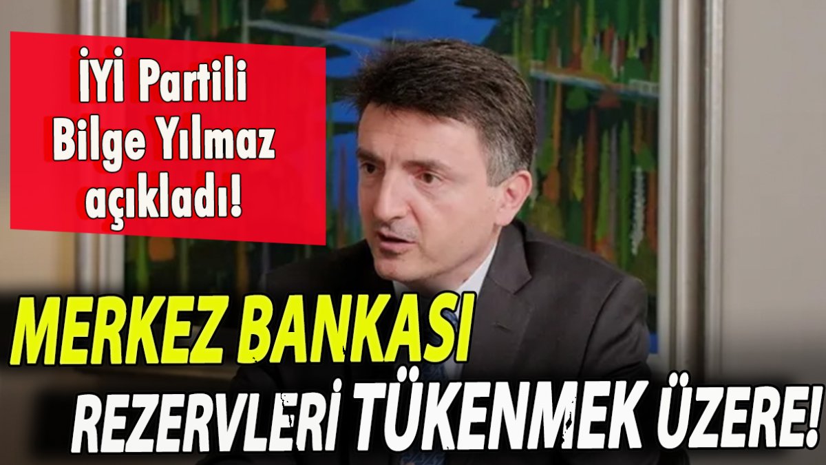 İYİ Partili Bilge Yılmaz açıkladı! Merkez Bankası rezervleri tükenmek üzere