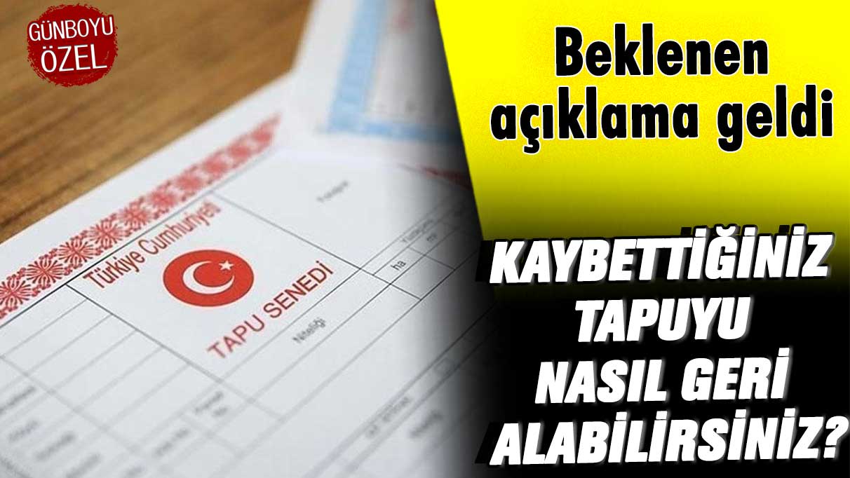 Kaybettiğiniz tapuyu nasıl geri alabilirsiniz? Beklenen açıklama geldi