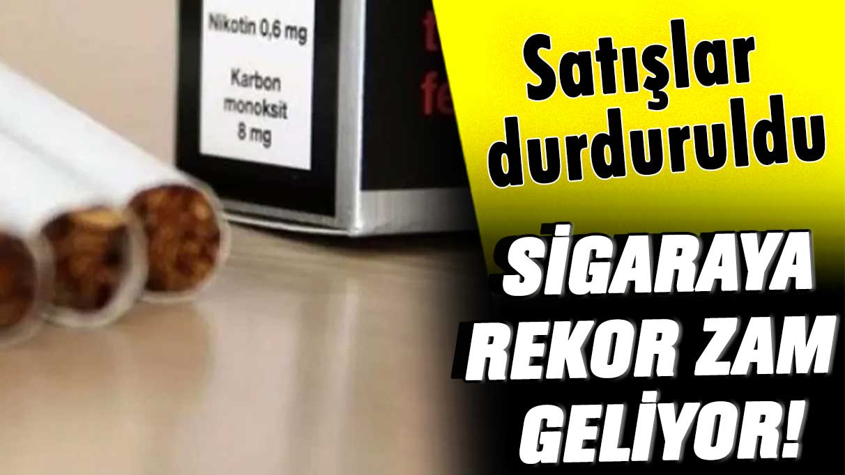 Sigaraya rekor zam geliyor! Satışlar durduruldu