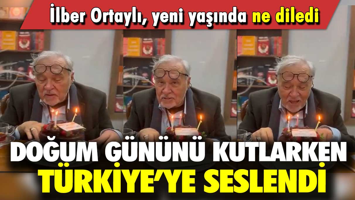 Doğum gününü kutlarken Türkiye’ye seslendi: İlber Ortaylı, yeni yaşında ne diledi