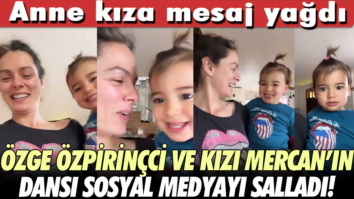 Özge Özpirinçci ve kızının dansı sosyal medyayı salladı! Anne kıza mesaj yağdı