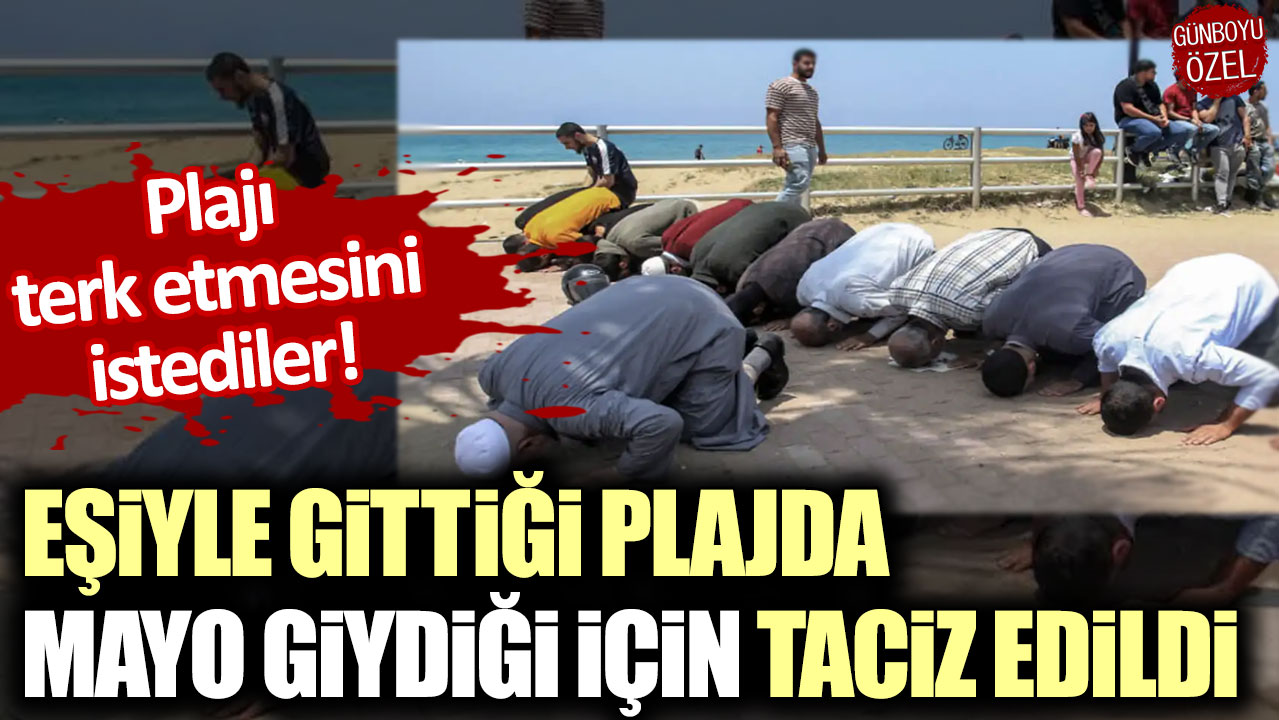 Plajı terk etmesini istediler: Eşiyle gittiği plajda mayo giydiği için taciz edildi!