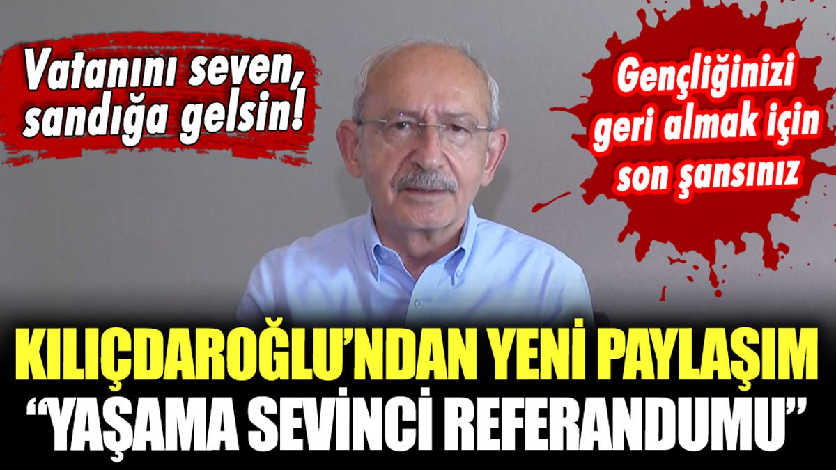 Kılıçdaroğlu'ndan yeni paylaşım: "28 Mayıs bir yaşama sevinci referandumudur