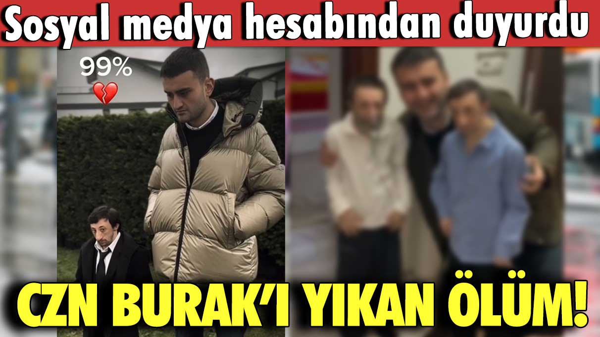 CZN Burak’ı yıkan ölüm! Sosyal medya hesabından duyurdu