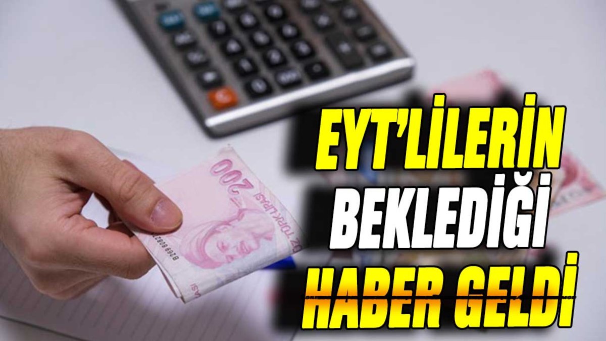 EYT'lilerin aylardır beklediği haber geldi!