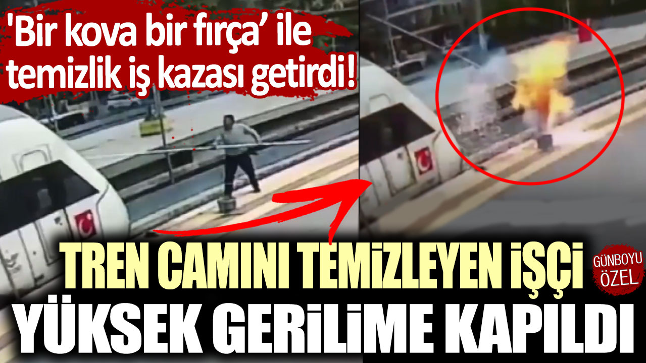 'Bir kova bir fırça’ ile temizlik iş kazası getirdi: Tren camını temizleyen işçi, yüksek gerilime kapıldı