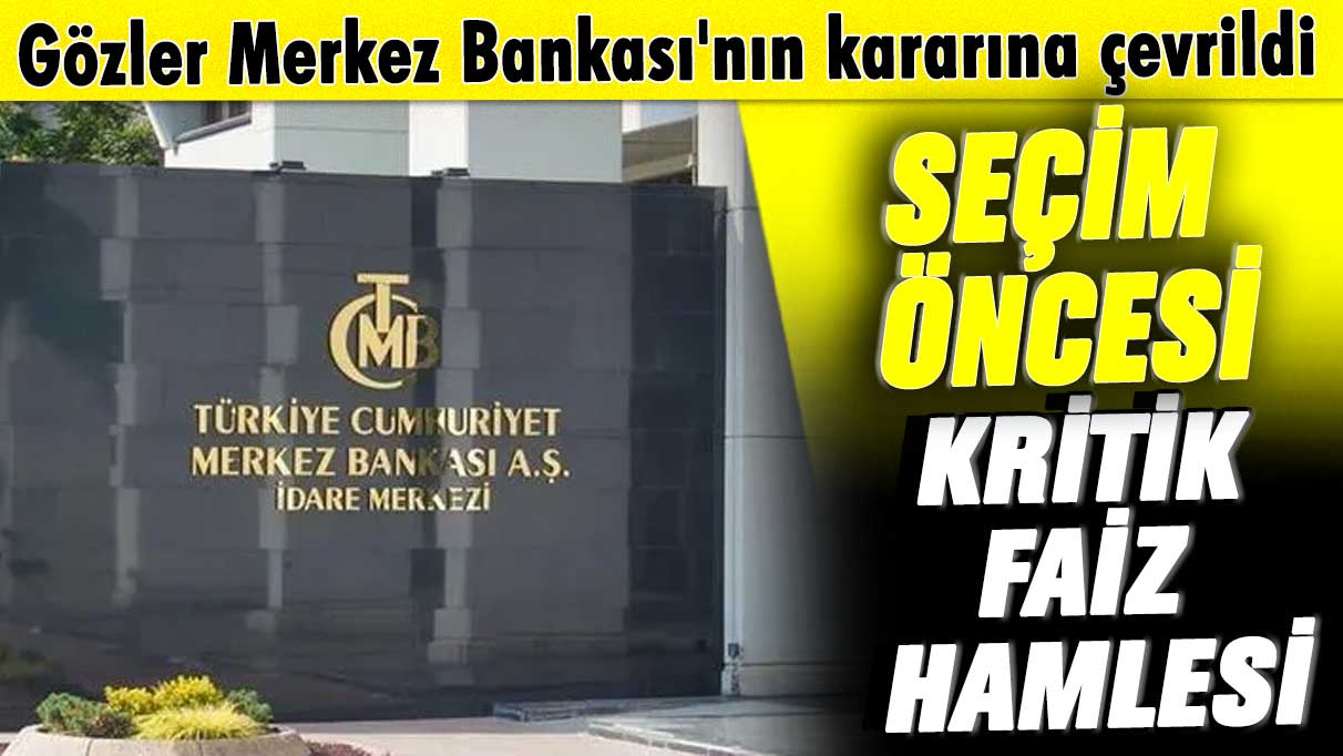 Seçim öncesi kritik faiz hamlesi! Gözler Merkez Bankası'nın kararına çevrildi