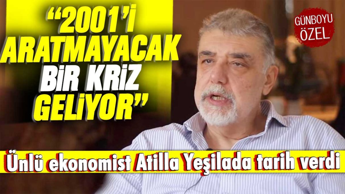 Ünlü ekonomist Atilla Yeşilada 2001’i aratmayacak bir kriz geliyor dedi, tarih verdi