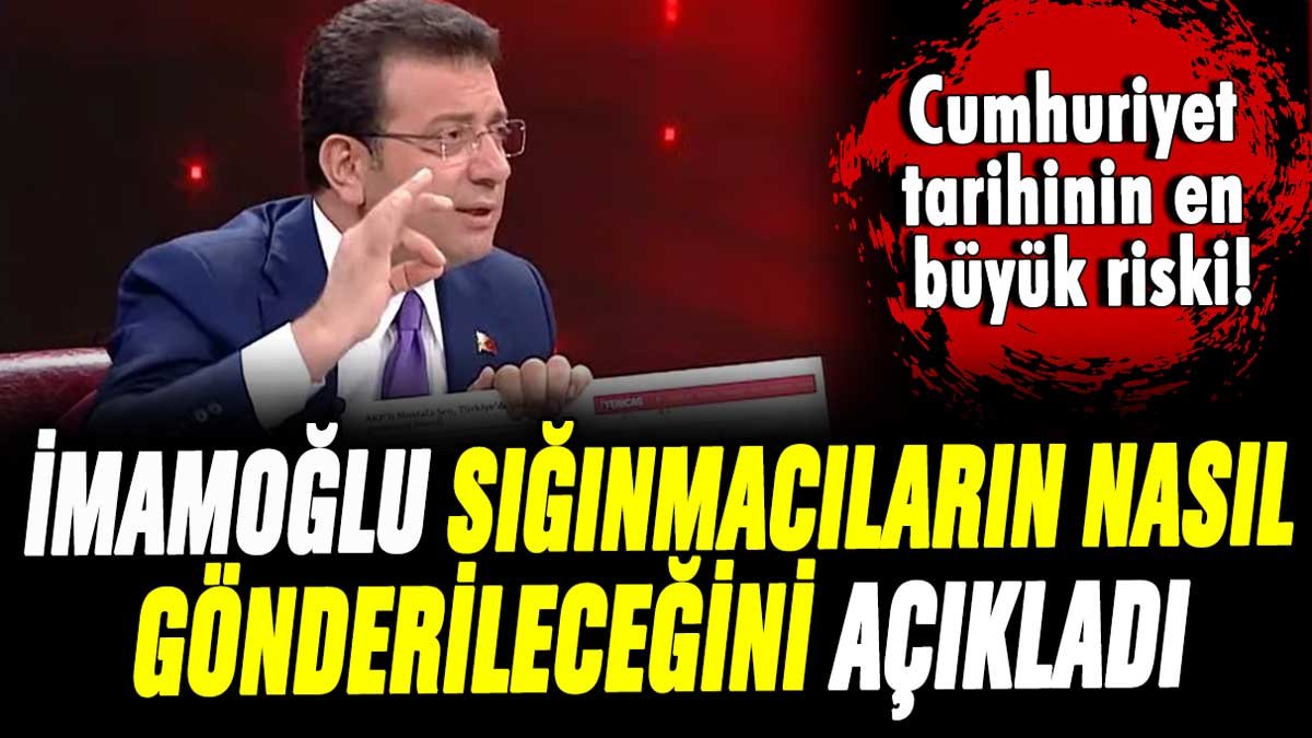 İmamoğlu, sığınmacıların nasıl Türkiye'den gönderileceğini açıkladı