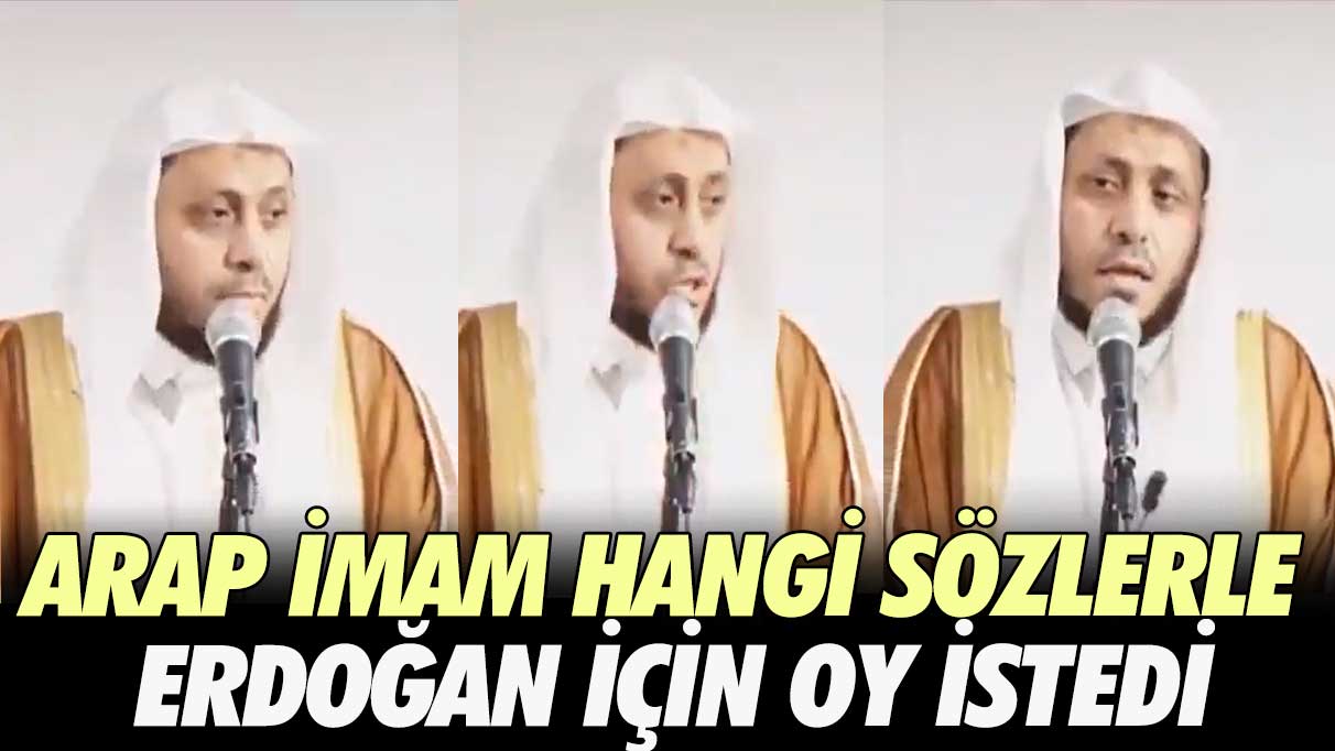 Arap imam hangi sözlerle Erdoğan için oy istedi