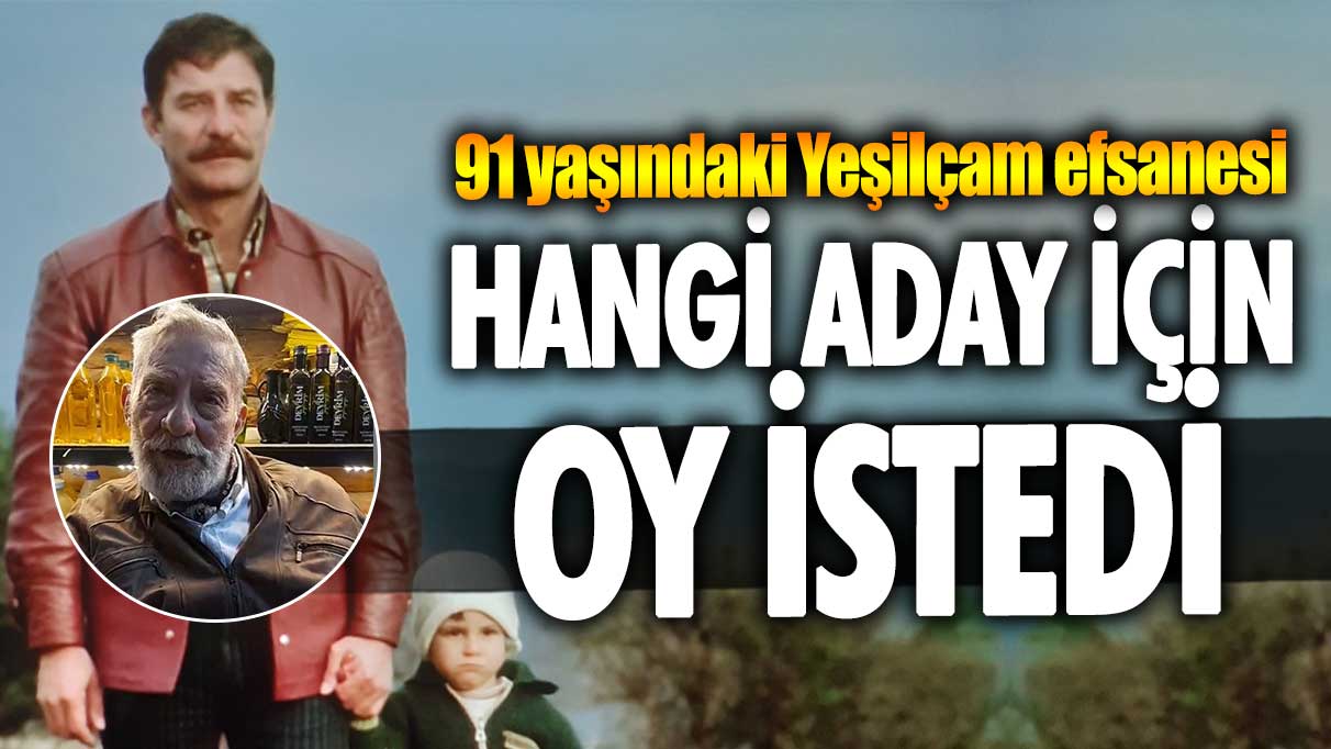 91 yaşındaki Yeşilçam efsanesi Ahmet Mekin hangi aday için oy istedi