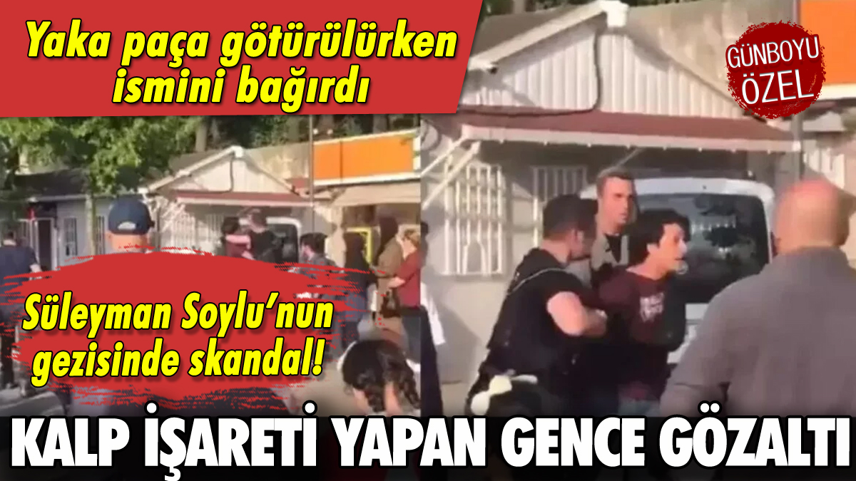 Süleyman Soylu'ya kalp işareti yapan gence gözaltı