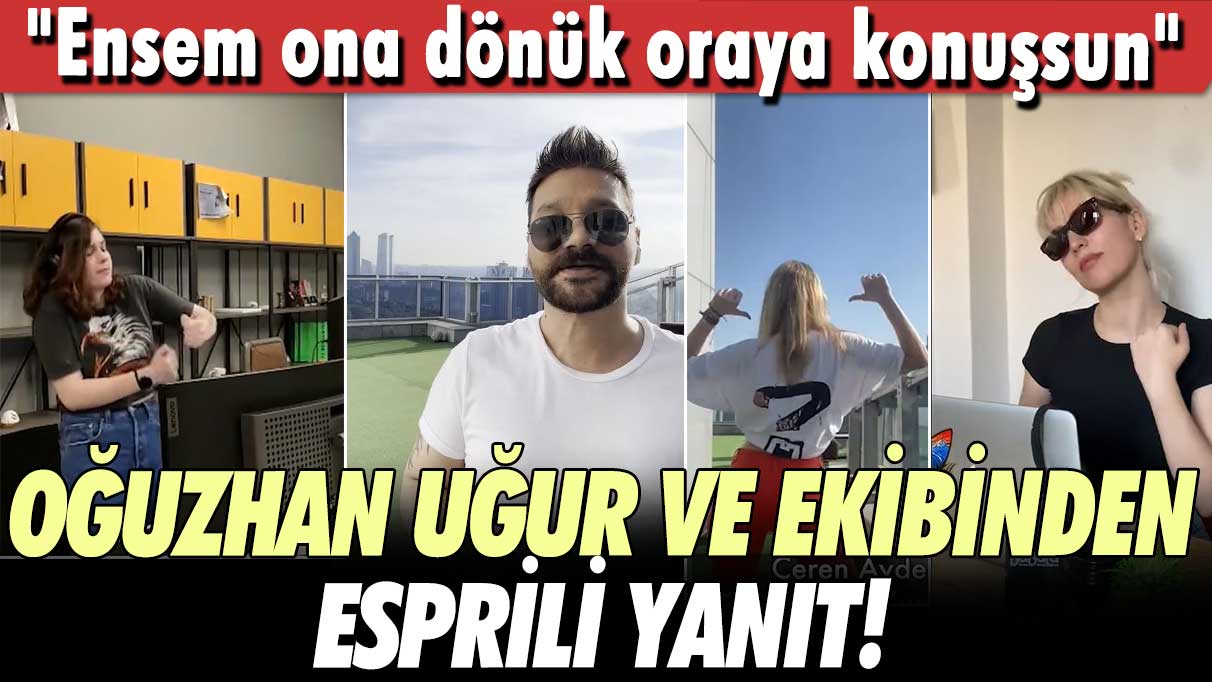 Oğuzhan Uğur ve ekibinden esprili yanıt! "Ensem ona dönük oraya konuşsun"