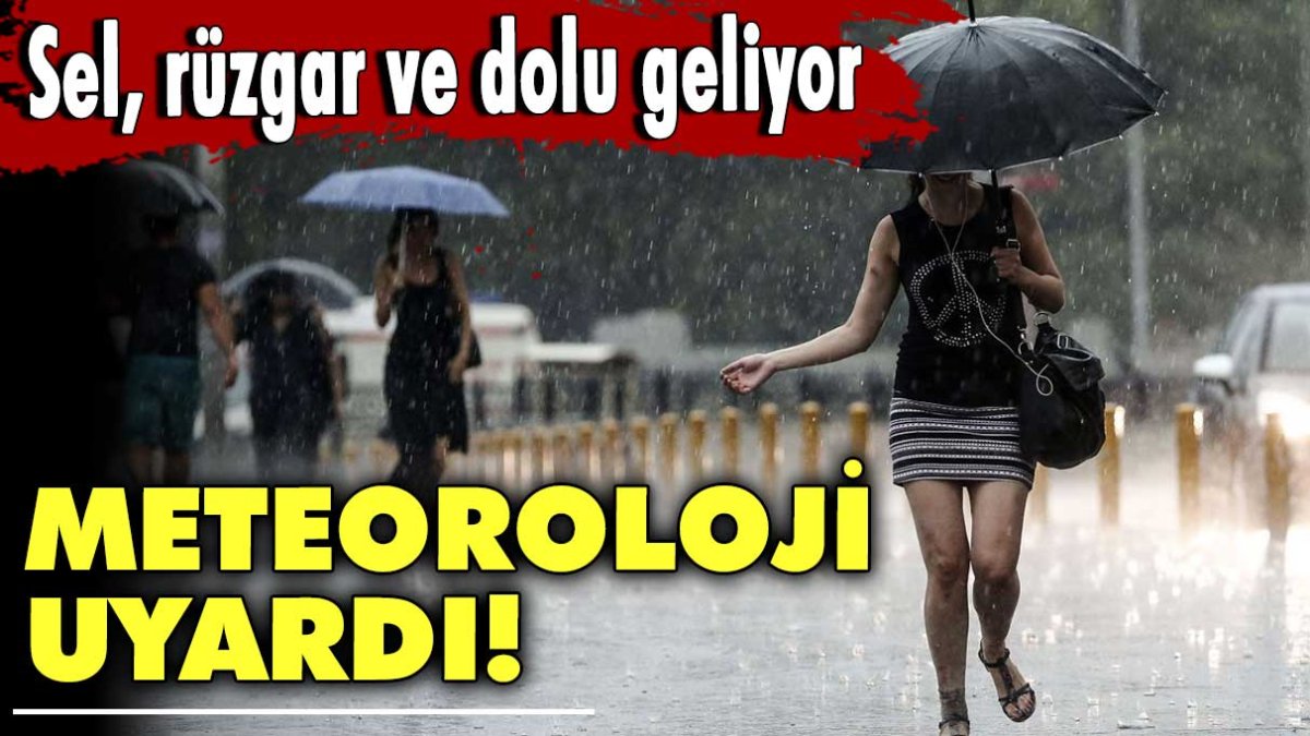 Meteoroloji uyardı! Sel, rüzgar ve dolu geliyor