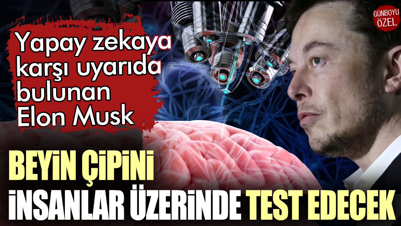 Elon Musk onay aldı: Beyin çipini insanlar üzerinde test edecek!