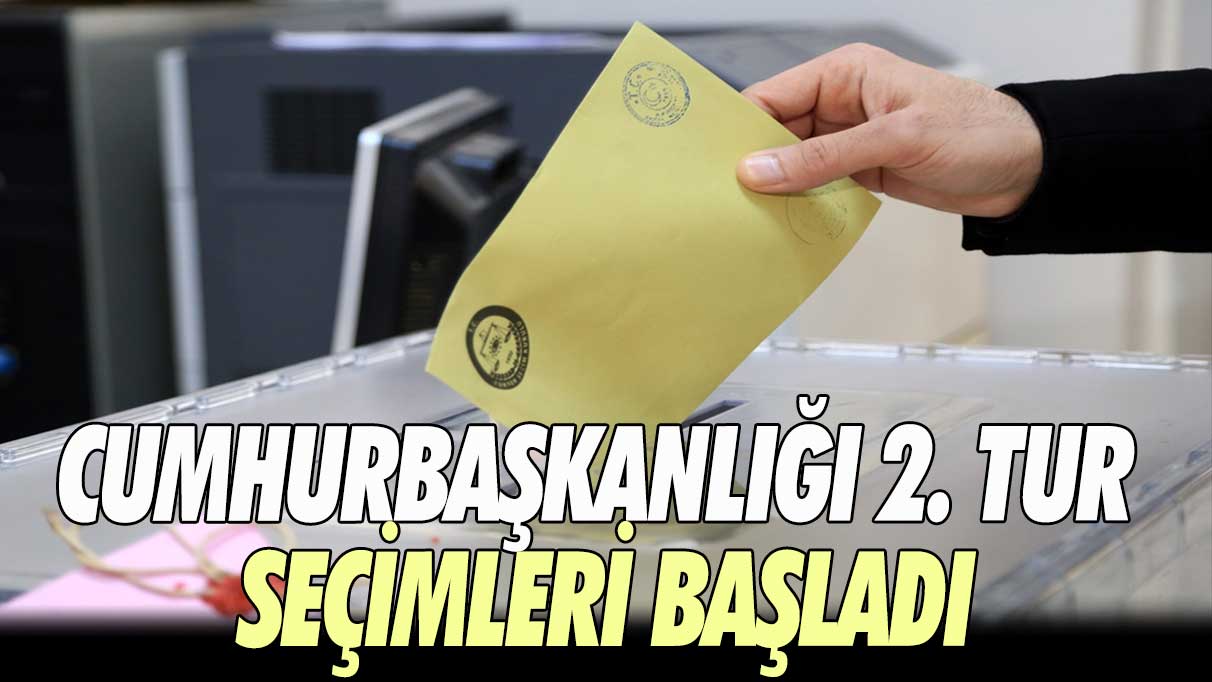 CUMHURBAŞKANLIĞI 2. TUR SEÇİMLERİ BAŞLADI