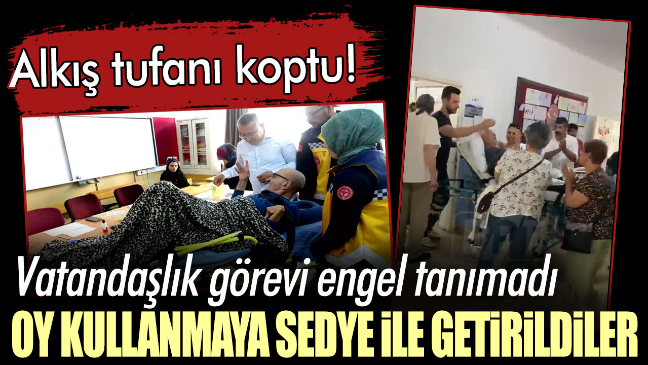 Oy kullanmaya sedye ile getirildiler: Alkış tufanı koptu!