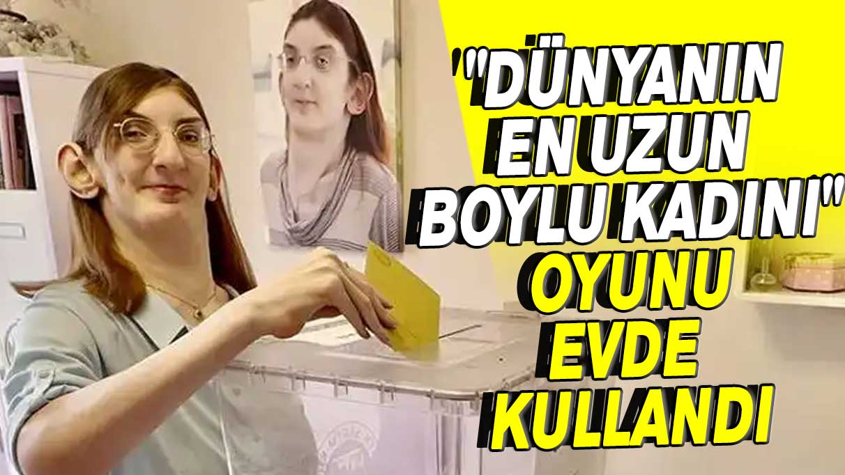 "Dünyanın en uzun boylu kadını" oyunu evde kullandı