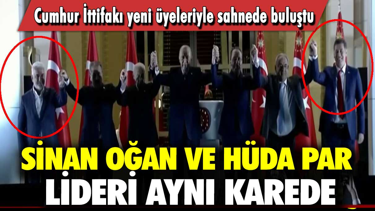 Sinan Oğan ve HÜDA Par lideri aynı karede: Cumhur İttifakı yeni üyeleriyle sahnede buluştu