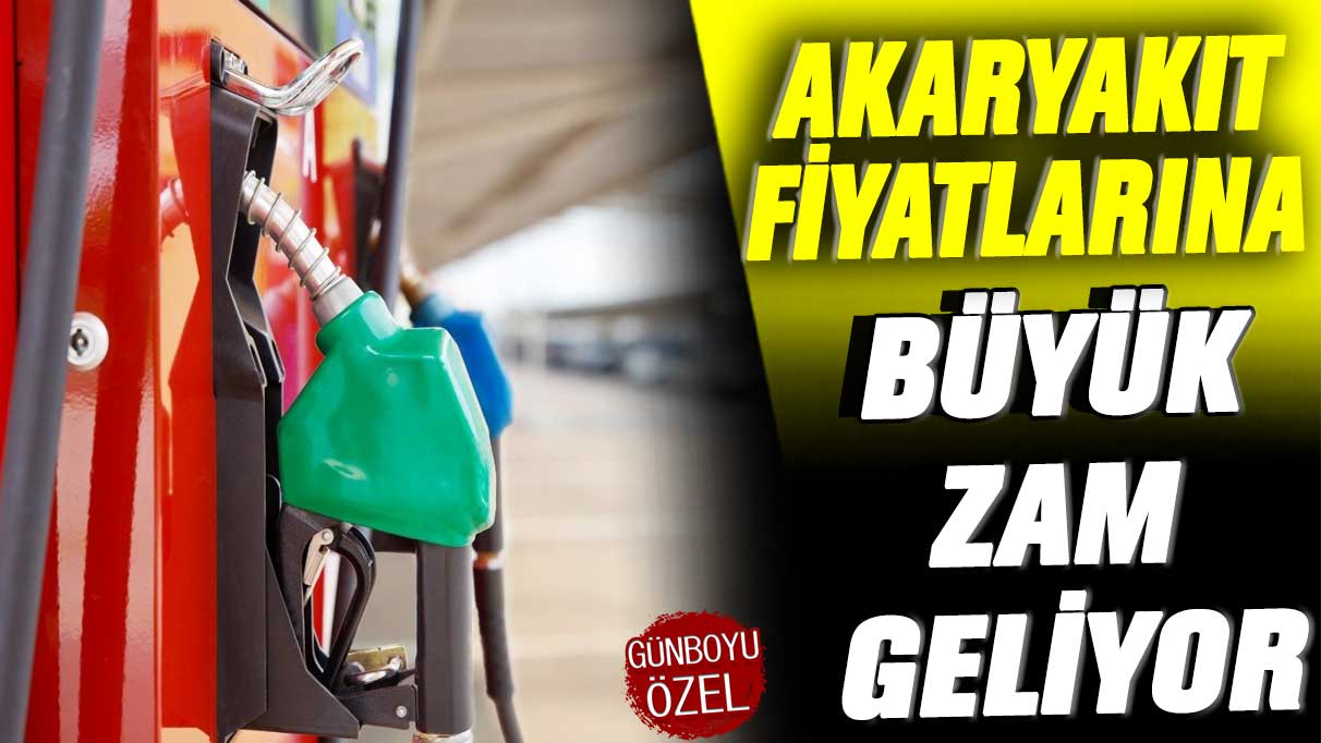 Akaryakıt fiyatlarına büyük zam geliyor