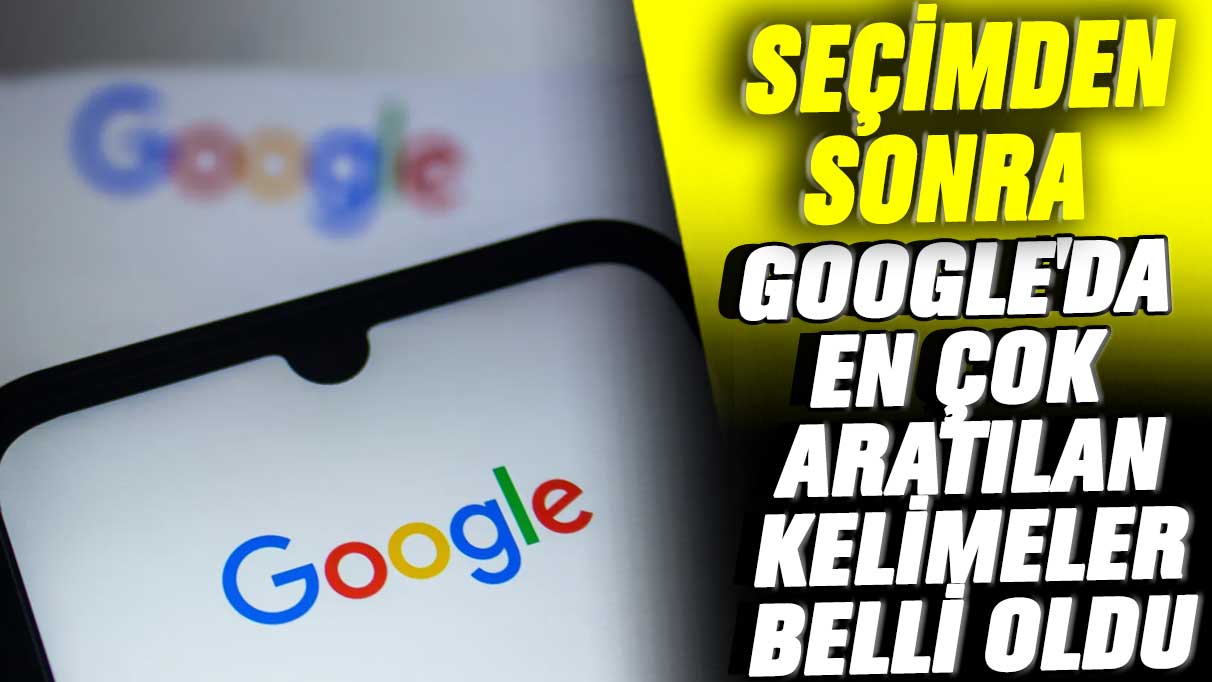 Seçimden sonra Google'da en çok aratılan kelimeler belli oldu