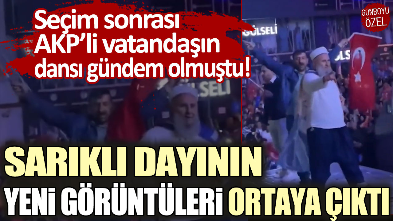 Seçim sonrası AKP’li vatandaşın dansı gündem olmuştu! O sarıklı dayının yeni görüntüleri ortaya çıktı