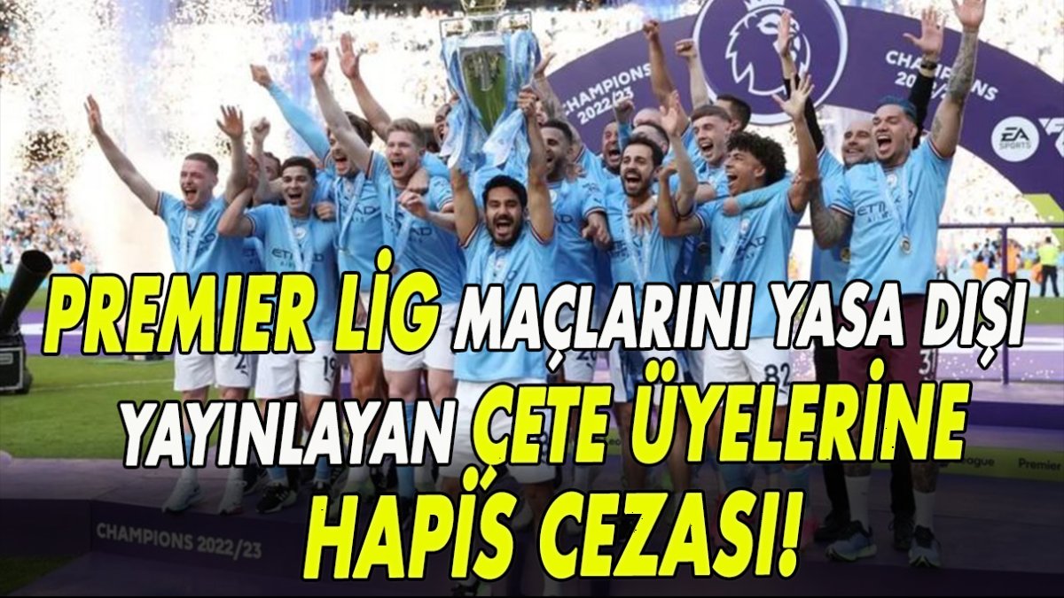 Premier Lig maçlarını yasa dışı yayınlayan çete üyeleri hapis cezasına çarptırıldı!