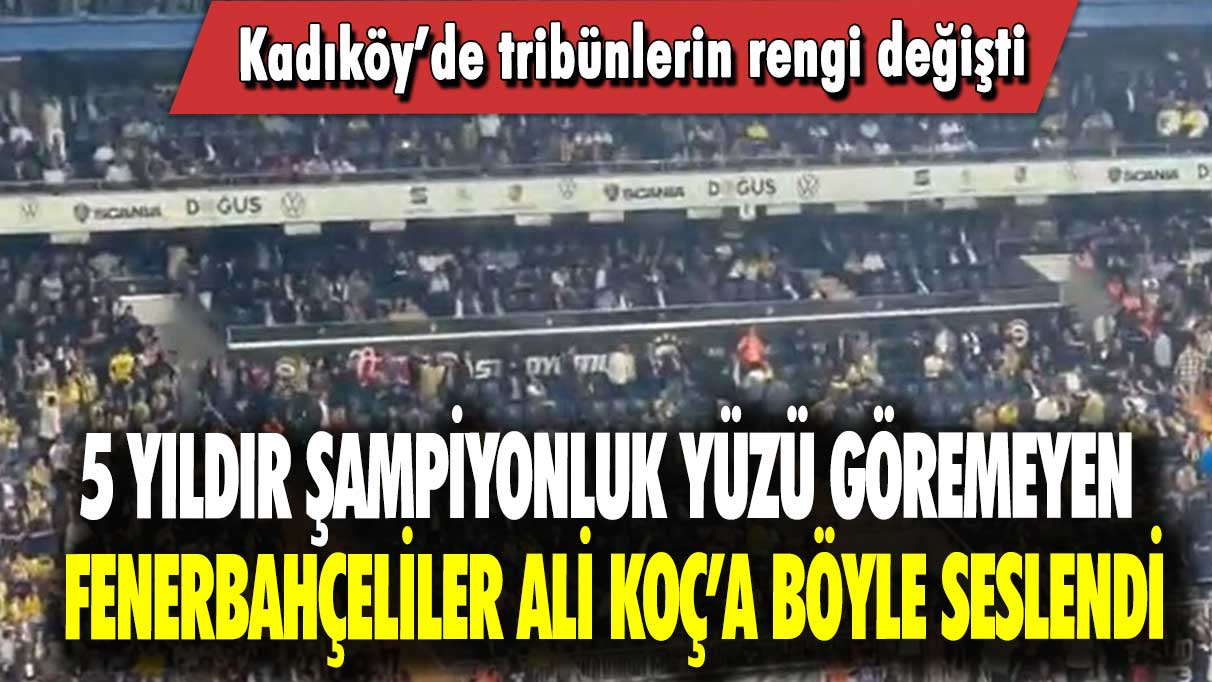 5 yıldır şampiyonluk yüzü göremeyen Fenerbahçeliler Ali Koç’a böyle seslendi: Kadıköy’de tribünlerin rengi değişti