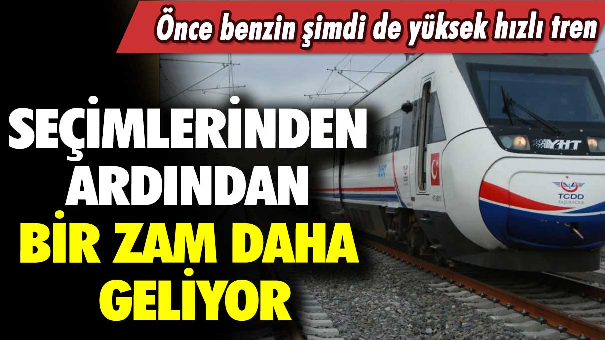 Önce benzin şimdi de yüksek hızlı tren: Seçimlerinden ardından bir zam daha geliyor