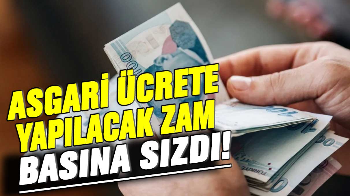 Asgari ücrete yapılacak zam basına sızdı!