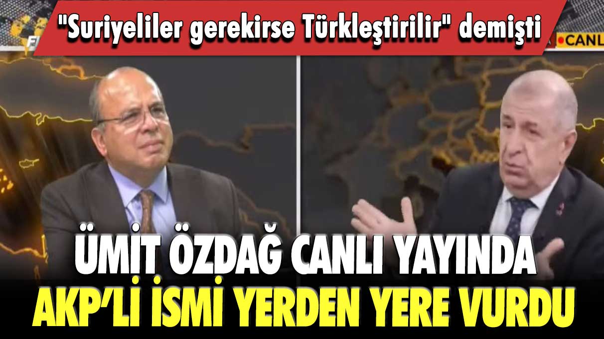 "Suriyeliler gerekirse Türkleştirilir" demişti: Ümit Özdağ AKP’li ismi yerden yere vurdu