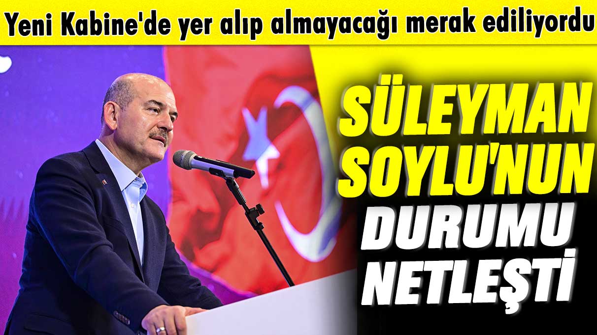 Yeni Kabine'de yer alıp almayacağı merak ediliyordu! Süleyman Soylu'nun durumu netleşti