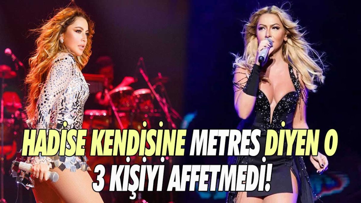 Hadise kendisine metres diyen o 3 kişiyi affetmedi!