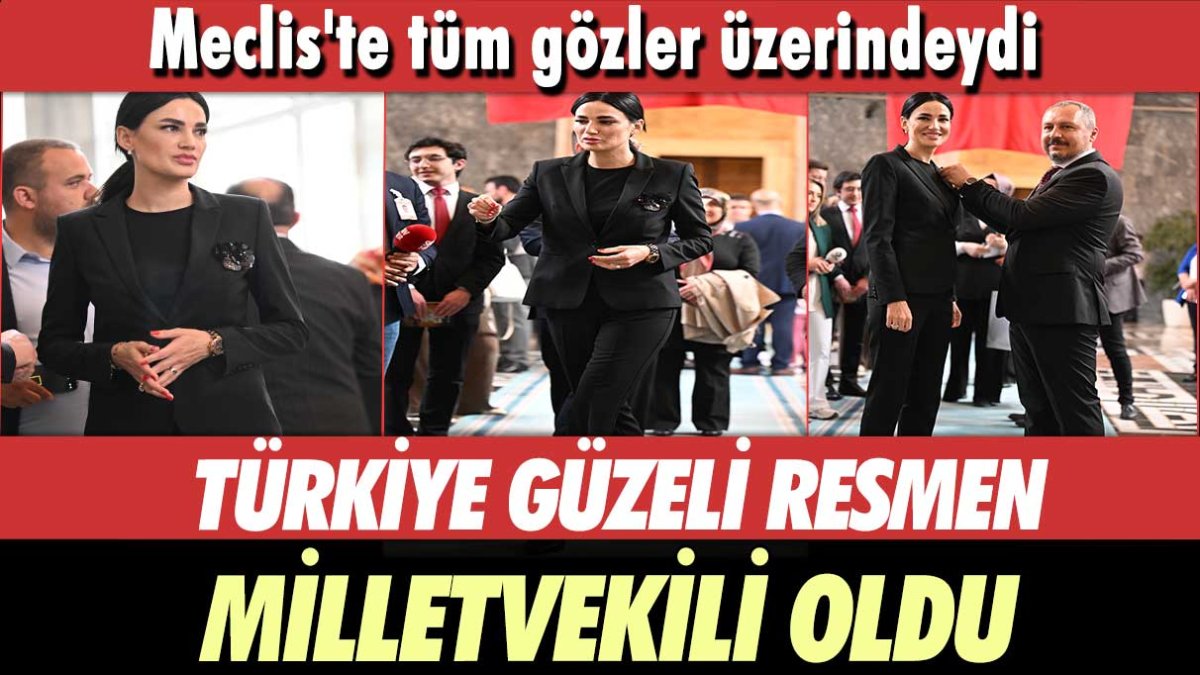 Mecliste tüm gözler üzerindeydi! Türkiye güzeli resmen milletvekili oldu