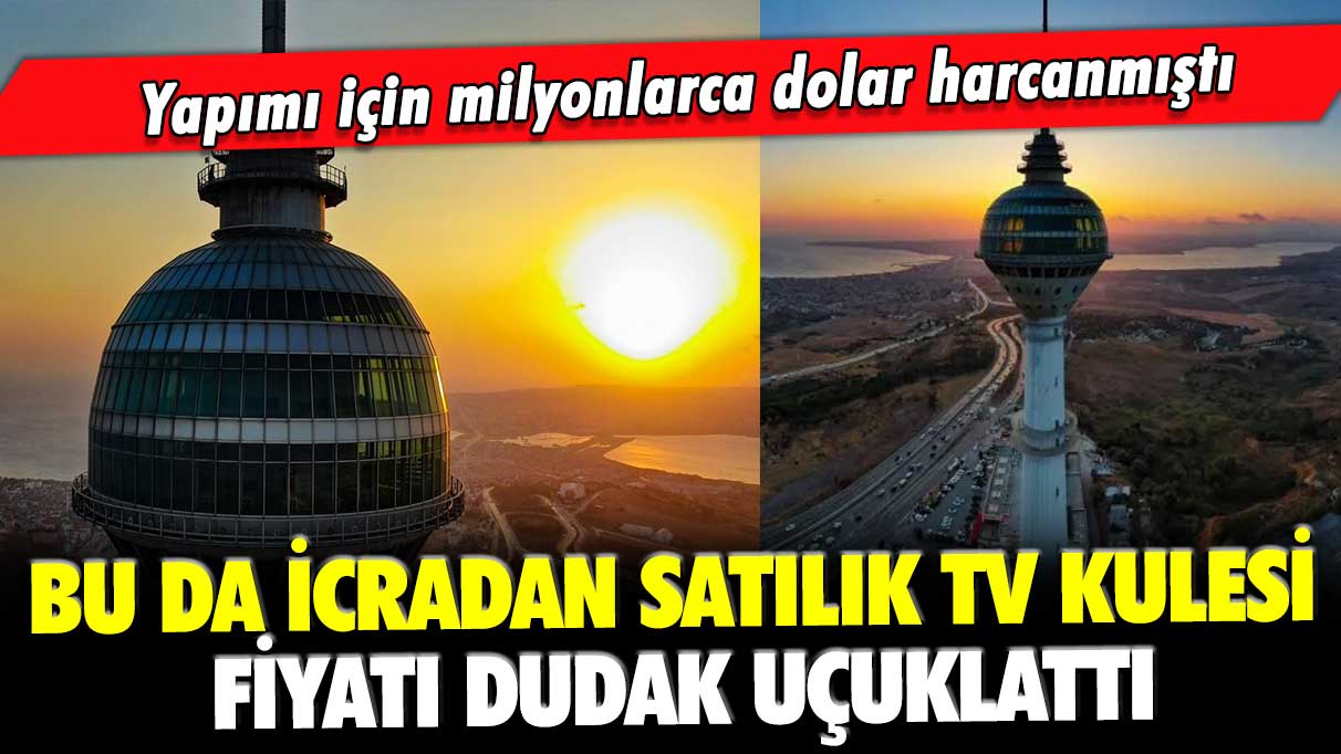 İcradan satılık TV kulesinin fiyatı dudak uçuklattı: Yapımı için milyonlarca dolar harcanmıştı