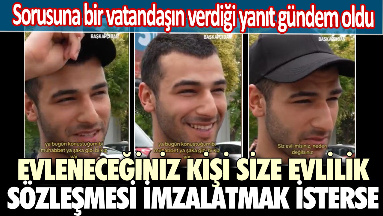 Evleneceğiniz kişi size evlilik sözleşmesi imzalatmak isterse..."  Sorusuna bir vatandaşın verdiği yanıt gündem oldu