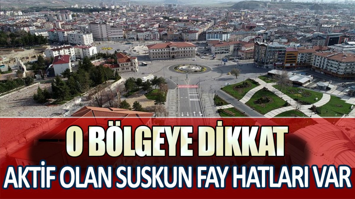 O bölgeye dikkat!  Aktif olan suskun fay hatları var